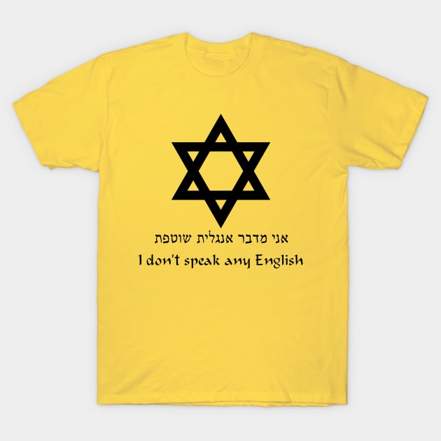 Ani medaber anglit shotefet / I don't speak any English T-Shirt by dikleyt